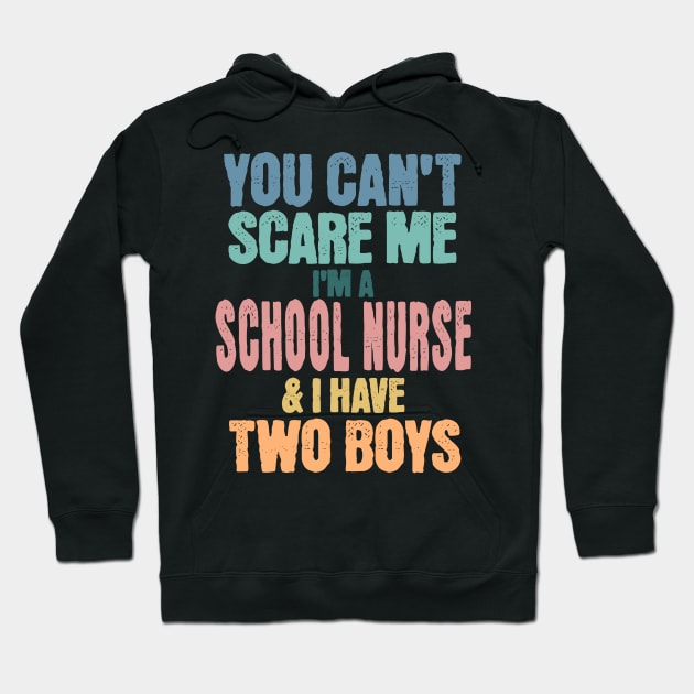 You Can't Scare Me I'm a School Nurse and have Two Boys Hoodie by TeaTimeTs